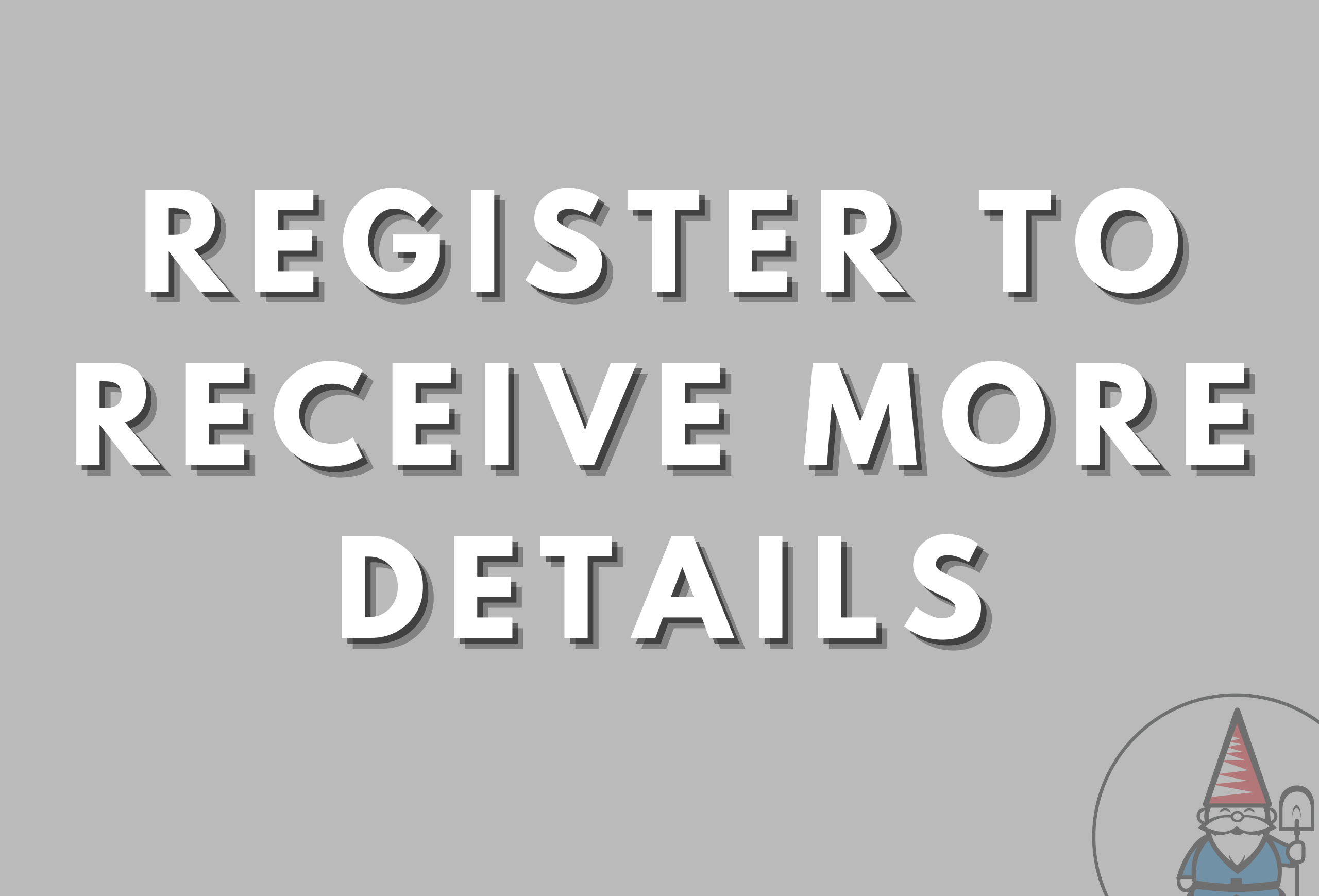 Register to Receive More Details